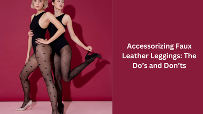 Accessorizing Faux Leather Leggings: The Do’s and Don’ts