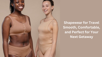 Shapewear for Travel: Smooth, Comfortable, and Perfect for Your Next Getaway