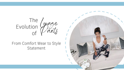 The Evolution of Lounge Pants: From Comfort Wear to Style Statement