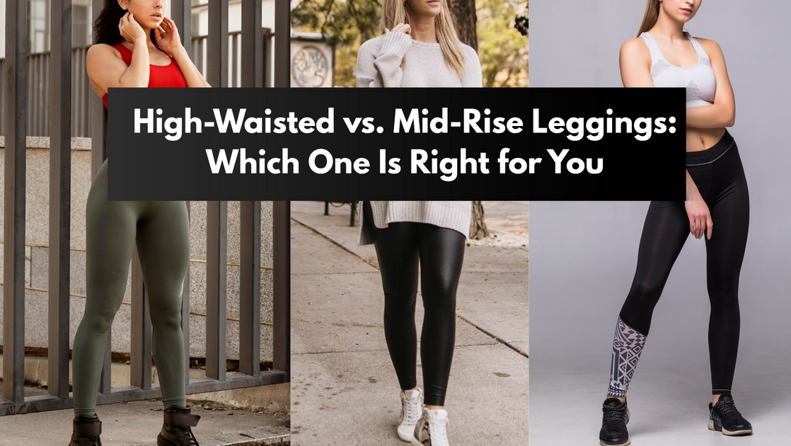 High-Waisted vs. Mid-Rise Leggings: Which One Is Right for You – Robert ...